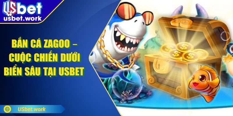 Bắn Cá Zagoo – Cuộc Chiến Dưới Biển Sâu Tại USBET Bắn Cá Zagoo – Cuộc Chiến Dưới Biển Sâu Tại USBET