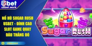 Nổ Hũ Sugar Rush USBET - Đỉnh Cao Slot Game Quay Đâu Thắng Đó