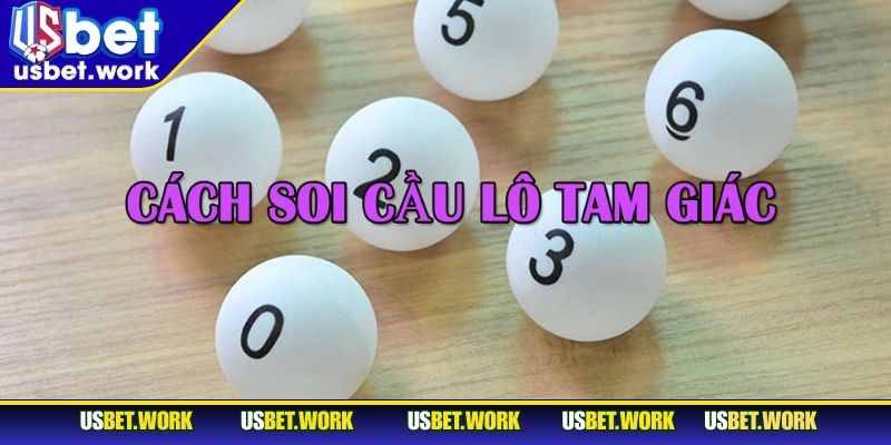 Soi Cầu Lô Tam Giác USBET – Mẹo Chốt Số Dựa Trên Quy Luật Các kỹ thuật soi cầu lô tam giác chuẩn xác nhất