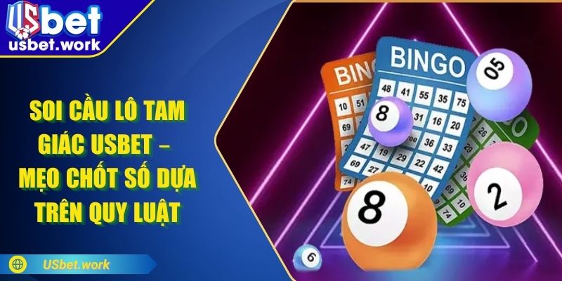 Soi Cầu Lô Tam Giác USBET – Mẹo Chốt Số Dựa Trên Quy Luật Soi Cầu Lô Tam Giác USBET – Mẹo Chốt Số Dựa Trên Quy Luật