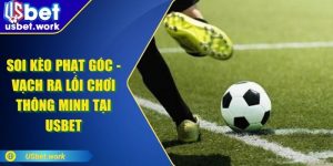 Soi Kèo Phạt Góc - Vạch Ra Lối Chơi Thông Minh Tại USBET